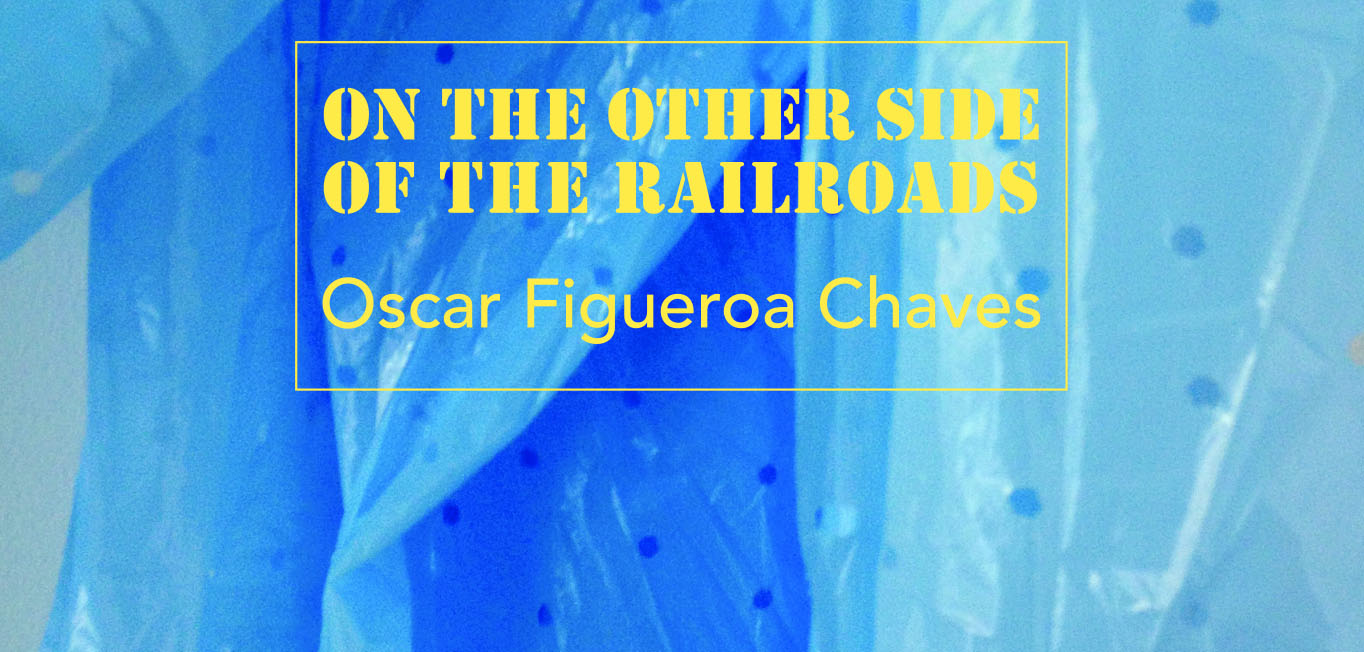 On the Other Side of the Railroads. Óscar Figueroa Chaves.