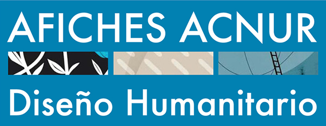 Afiches ACNUR. Diseño Humanitario