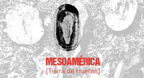 Mesoamérica. Tierra de Huellas