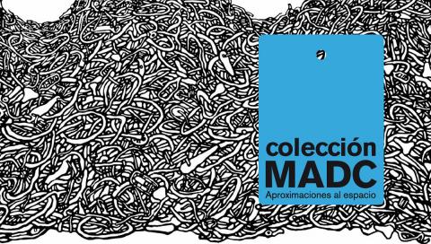 Colección MADC. Aproximaciones al espacio